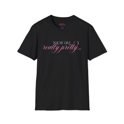 You're Like Really Pretty... T-Shirt