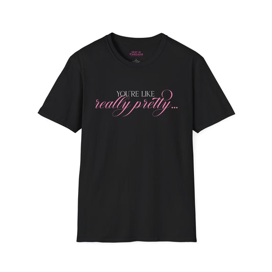 You're Like Really Pretty... T-Shirt