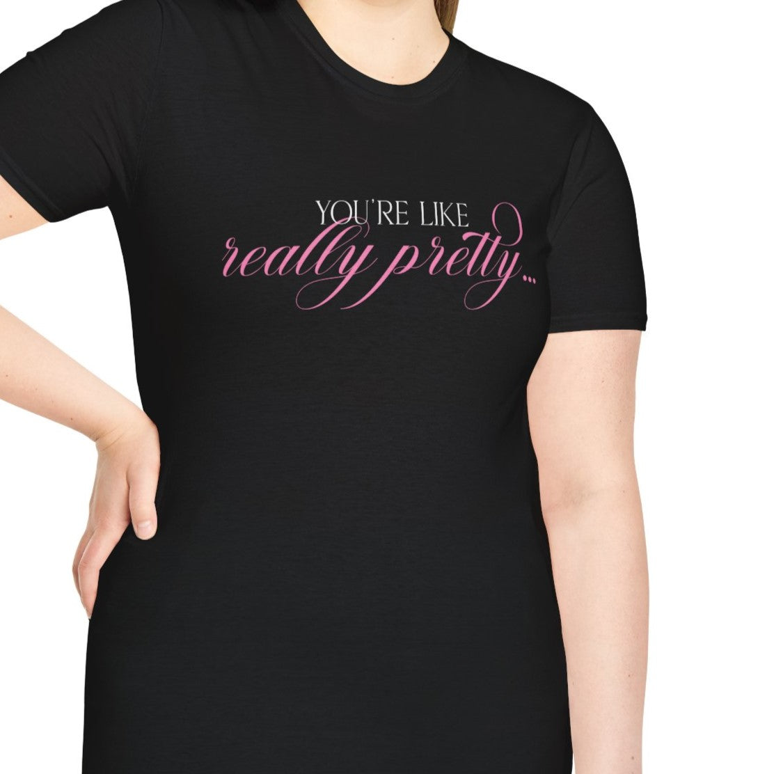 You're Like Really Pretty... T-Shirt